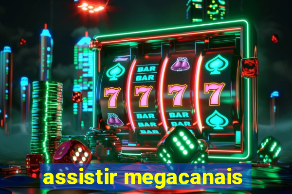 assistir megacanais